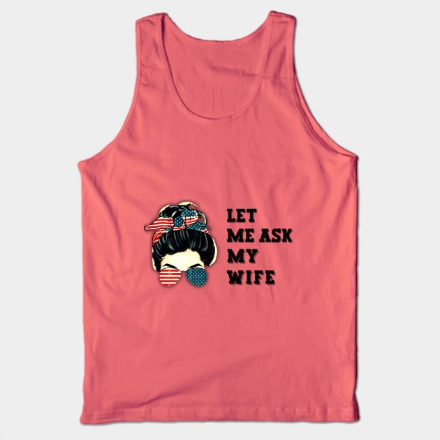 Let me ask my wife Tank Top by Fifi Art